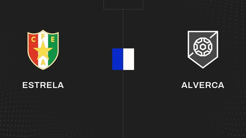 Soi kèo Estrela Amadora vs FC Alverca, 2h15 ngày 26/08/2025: Thử thách cho chủ nhà